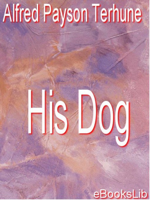 Title details for His Dog by Alfred Payson Terhune - Available